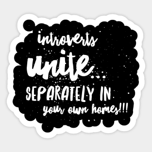 Introverts Unite...Separately in Your Own Homes!!! Sticker